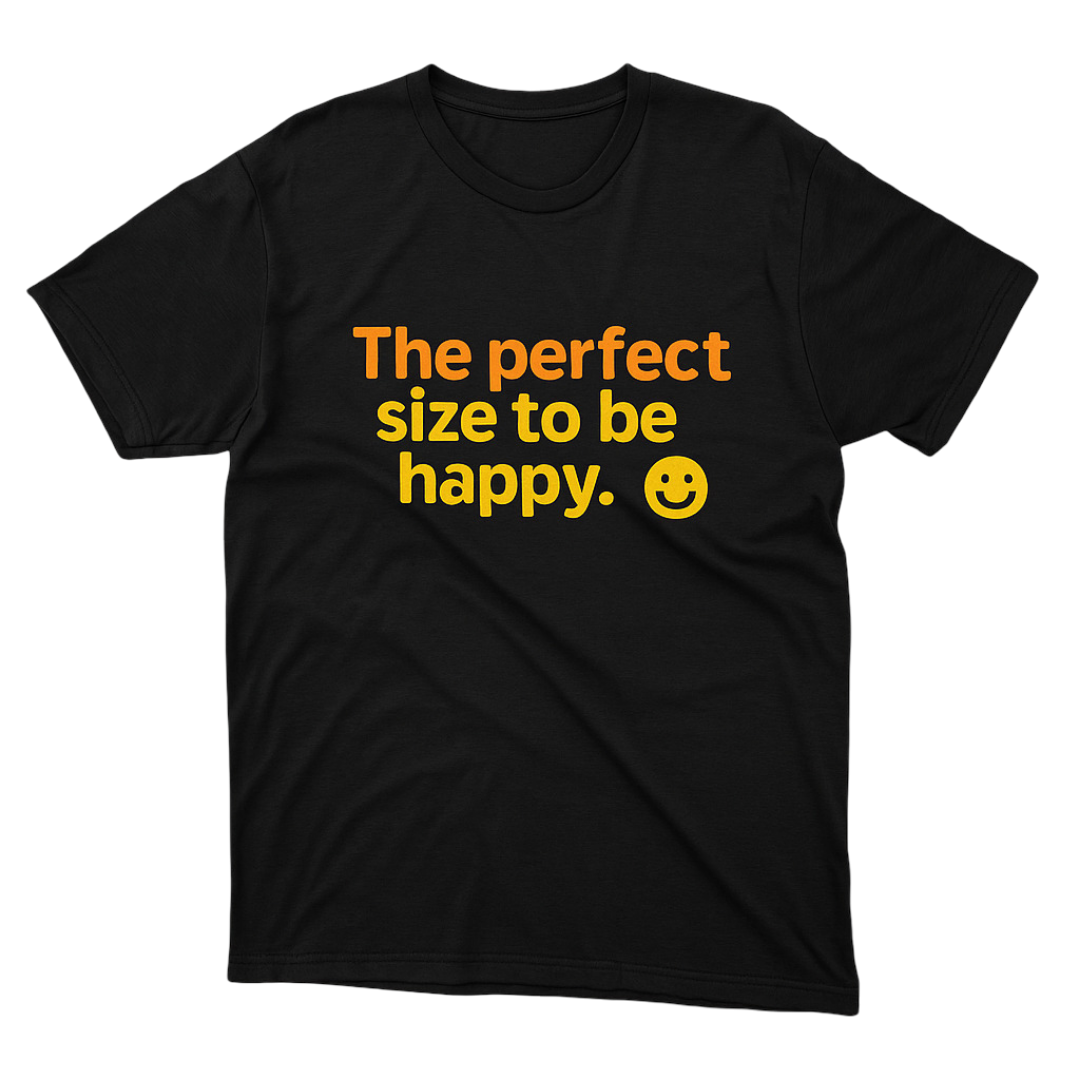 T-shirt | The Perfect Size To Be Happy | Size XL, 2XL, 3XL, 4XL, 5XL, 6XL | 100% COTTON