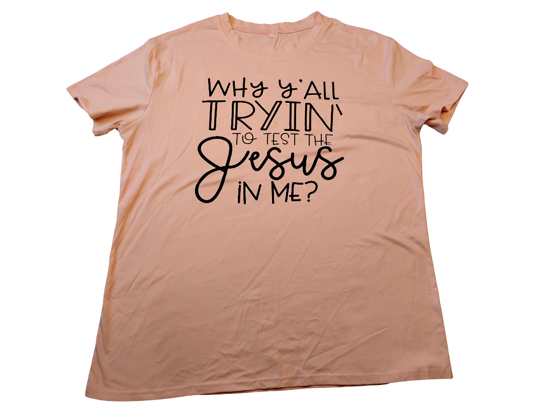 T shirt ¿Por qué están tratando de poner a prueba al Jesús que hay en mí? | Size 2XL