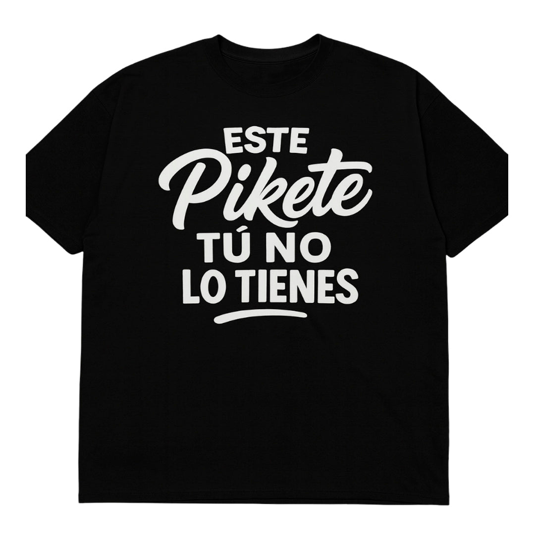 T-shirt | Este Pikete Tu No Lo Tienes | Size XL, 2XL, 3XL, 4XL, 5XL, 6XL | 100% COTTON