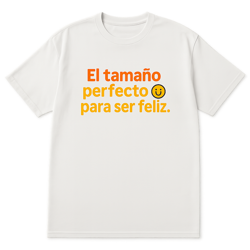 T-shirt | El Tamaño Perfecto Para Ser Feliz | Size XL, 2XL, 3XL, 4XL, 5XL, 6XL | 100% COTTON